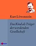 E-Book (epub) Das Kind als Träger der werdenden Gesellschaft von Kurt Löwenstein