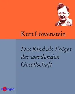 E-Book (epub) Das Kind als Träger der werdenden Gesellschaft von Kurt Löwenstein