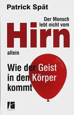 E-Book (epub) Der Mensch lebt nicht vom Hirn allein von Patrick Spät