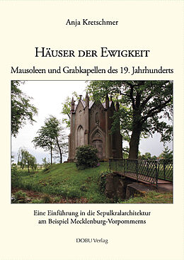 Fester Einband Häuser der Ewigkeit. Mausoleen und Grabkapellen des 19 Jahrhunderts. von Anja Kretschmer
