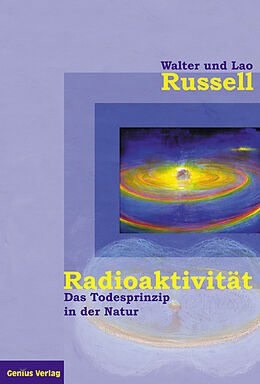Fester Einband Radioaktivität - das Todesprinzip in der Natur von Walter Russell, Lao Russell