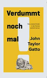 Fester Einband Verdummt noch mal! Dumbing us down von John Taylor Gatto