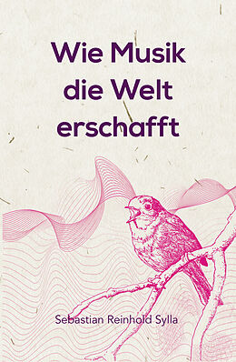 Fester Einband Wie Musik die Welt erschafft von Sebastian Reinhold Sylla