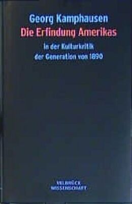 Fester Einband Die Erfindung Amerikas in der Kulturkritik der Generation von 1890 von Georg Kamphausen