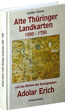 Fester Einband Alte Thüringer Landkarten 1550-1750 und das Wirken des Adolar Erich von Gunter Görner