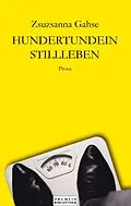 E-Book (epub) Hundertundein Stillleben von Zsuzsanna Gahse