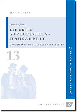 Kartonierter Einband Juristische Grundkurse / Band 13 - Die erste Zivilrechtshausarbeit von Mark A Oelmüller, Thomas Peters