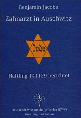 Kartonierter Einband Zahnarzt in Auschwitz - Häftling 141129 berichtet von Benjamin Jacobs