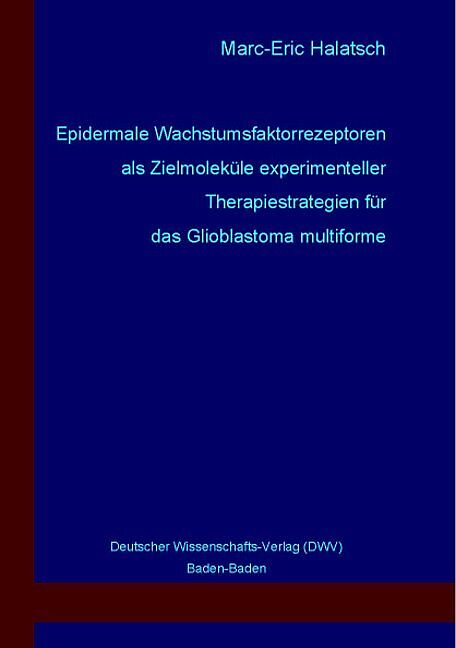 Epidermale Wachstumsfaktorrezeptoren als Zielmoleküle experimenteller Therapiestrategien für das Glioblastoma multiforme