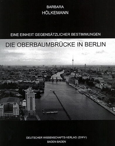 Eine Einheit gegensätzlicher Bestimmungen. Die Oberbaumbrücke in Berlin
