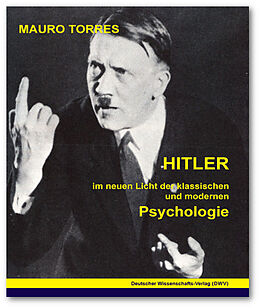 Kartonierter Einband Hitler. Im neuen Licht der klassischen und modernen Psychologie von Mauro Torres