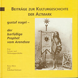 Fester Einband Gustaf Nagel - der barfüssige Prophet vom Arendsee von Reno Metz, Eckehard Schwarz