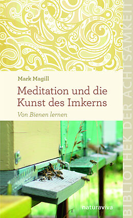 Fester Einband Meditation und die Kunst des Imkerns von Mark Magill