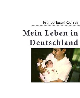 Kartonierter Einband Mein Leben in Deutschland von Franco Tacuri Correa