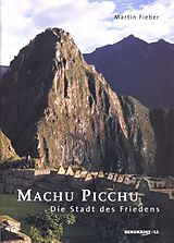 E-Book (epub) Machu Picchu - Die Stadt des Friedens von Martin Fieber