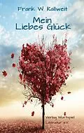 E-Book (epub) Mein Liebes Glück von Frank W. Kallweit