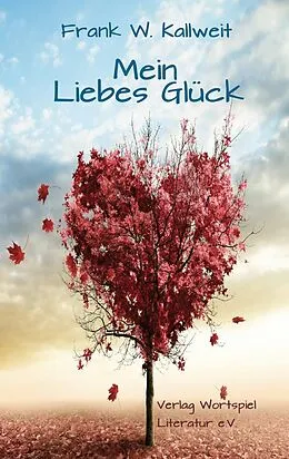 E-Book (epub) Mein Liebes Glück von Frank W. Kallweit