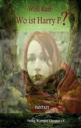 E-Book (epub) Wo ist Harry P? von Wolf Raab