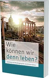 Kartonierter Einband (Kt) Wie können wir denn leben? von Francis Schaeffer
