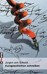 Kartonierter Einband Kurzgeschichten schreiben von Jürgen vom Scheidt