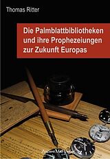 Kartonierter Einband Die Palmblattbibliotheken und ihre Prophezeiungen zur Zukunft Europas von Thomas Ritter