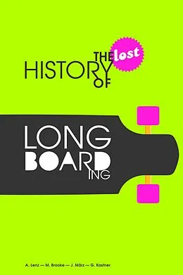 E-Book (epub) The Lost History of Longboarding von Alexander Lenz, Gregor Kastner, Michael Brooke