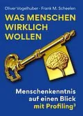 E-Book (epub) Was Menschen wirklich wollen von Oliver Vogelhuber, Frank M. Scheelen