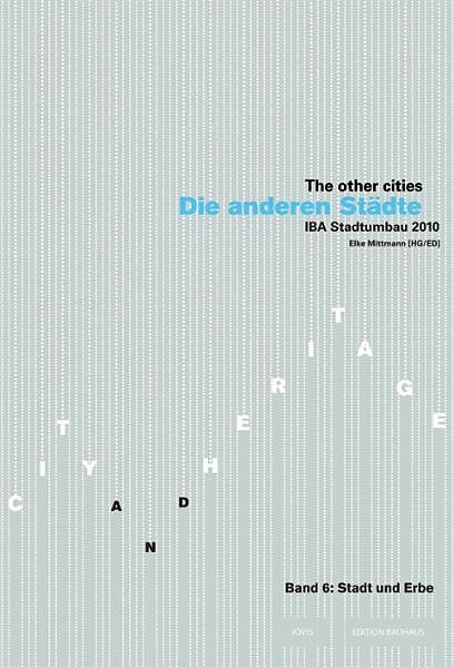 Die anderen Städte/The other cities. IBA Stadtumbau 2010 / Die anderen Städte - The other Cities