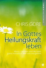 Kartonierter Einband In Gottes Heilungskraft leben von Chris Gore