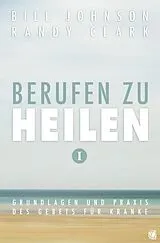 Kartonierter Einband (Kt) Berufen zu heilen, Band 1 von Bill Johnson, Randy Clark