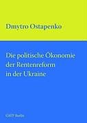 Kartonierter Einband Die politische Ökonomie der Rentenreform in der Ukraine von Dmytro Ostapenko