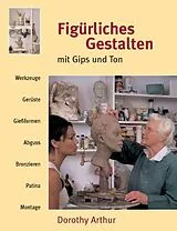 Kartonierter Einband Figürliches Gestalten mit Gips und Ton von Dorothy Arthur