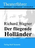 E-Book (epub) Der fliegende Holländer - Theaterführer im Taschenformat zu Richard Wagner von Rolf Stemmle