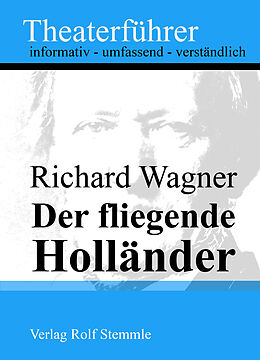 E-Book (epub) Der fliegende Holländer - Theaterführer im Taschenformat zu Richard Wagner von Rolf Stemmle