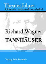 E-Book (epub) Tannhäuser - Theaterführer im Taschenformat zu Richard Wagner von Rolf Stemmle