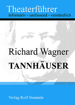 E-Book (epub) Tannhäuser - Theaterführer im Taschenformat zu Richard Wagner von Rolf Stemmle