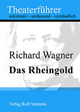 E-Book (epub) Das Rheingold - Theaterführer im Taschenformat zu Richard Wagner von Rolf Stemmle