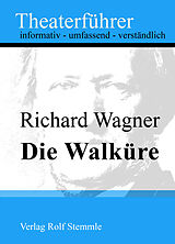 E-Book (epub) Die Walküre - Theaterführer im Taschenformat zu Richard Wagner von Rolf Stemmle