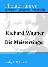 E-Book (epub) Die Meistersinger - Theaterführer im Taschenformat zu Richard Wagner von Rolf Stemmle