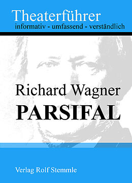 E-Book (epub) Parsifal - Theaterführer im Taschenformat zu Richard Wagner von Rolf Stemmle