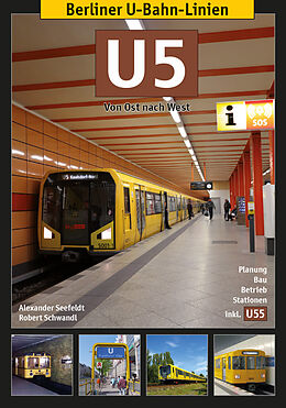 Kartonierter Einband Berliner U-Bahn-Linien: U5 - Von Ost nach West von Alexander Seefeldt, Robert Schwandl