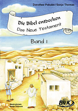 Geheftet Die Bibel entdecken: Das Neue Testament Band 1 von Dorothee Pakulat, Sonja Thomas