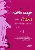 E-Book (pdf) Weiße Magie in der Praxis. Hexenschule für zu Hause. Lernen Sie alles über Tarot-Deutung, Hexenrituale und Wicca-Kult. von Mangana Gerloff