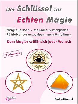 E-Book (epub) Der Schlüssel zur Echten Magie. Magie lernen - mentale &amp; magische Fähigkeiten erwerben nach Anleitung. von Raphael Domani