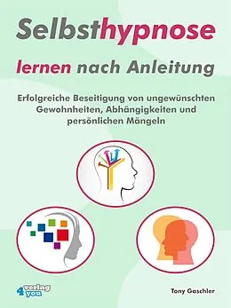 E-Book (epub) Selbsthypnose lernen nach Anleitung. von Tony Gaschler