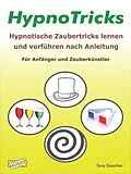 E-Book (epub) HypnoTricks: Hypnotische Zaubertricks lernen und vorführen nach Anleitung. von Tony Gaschler