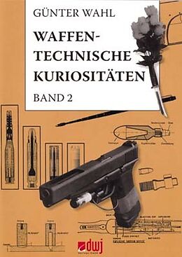 Kartonierter Einband Waffentechnische Kuriositäten - Band II von Günther Wahl