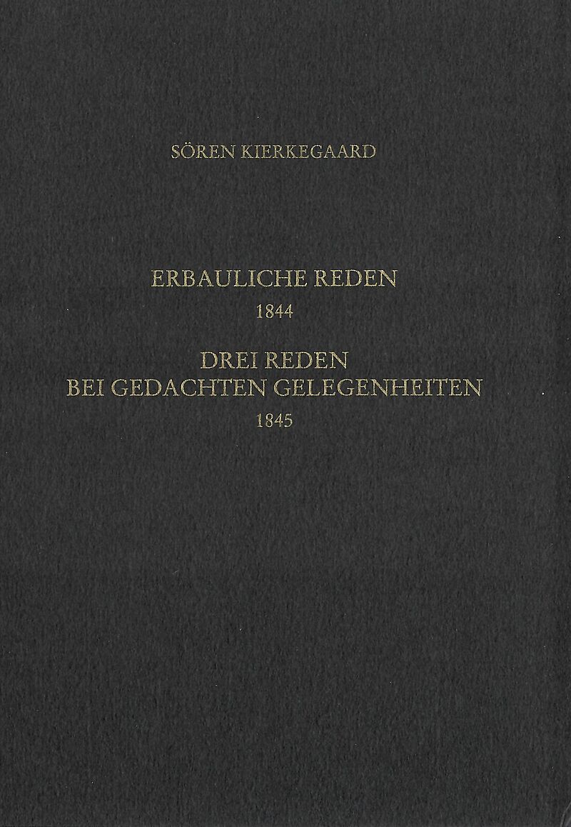 Gesammelte Werke und Tagebücher / Vier erbauliche Reden 1844. Drei Reden bei gedachten Gelegenheiten 1845