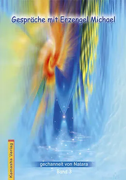 E-Book (epub) Gespräche mit Erzengel Michael, Band 3 von Natara Jörg Loskant-Heim