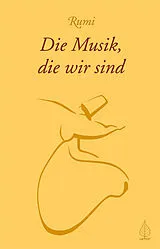 Kartonierter Einband Die Musik, die wir sind von Rumi